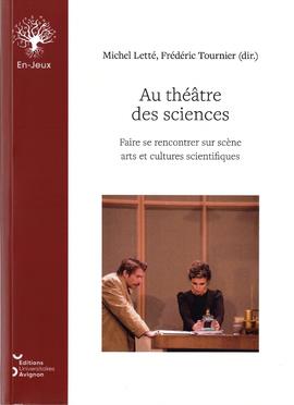 Au théâtre des sciences - Faire se rencontrer sur scène arts et cultures scientifiques,Michel Let...