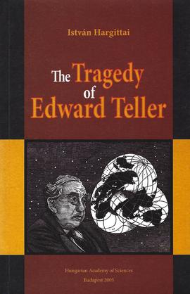 The Tragedy of Edward Teller, de István Hargittai