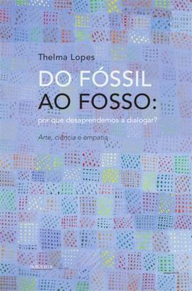 Do Fóssil ao Fosso, de Thelma Lopes