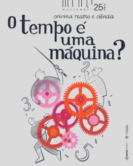 Cartaz web: O tempo é uma máquina? - Oficina de Teatro e Ciência