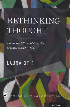 Rethinking Thought: Inside the Minds of Creative Scientists and Artists, de Laura Otis