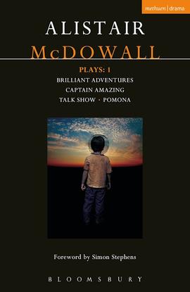 McDowall Plays: 1 (Brilliant Adventures; Captain Amazing; Talk Show; Pomona), de Alistair McDowall