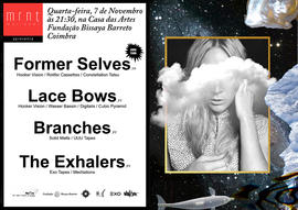 Cartaz web: Concertos Former Selves, Lace Bows, Branches, The Exhalers