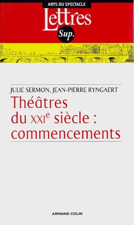 Théatres du XXIe siècle: commencements, de Julie Sermon e Jean-Pierre Ryngaert