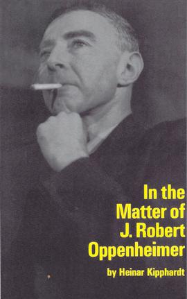 In the Matter of J. Robert Oppenheimer, de Heinar Kipphardt