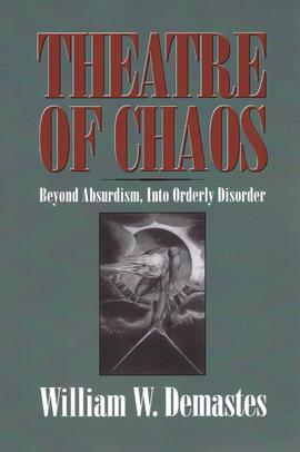 Theatre of Chaos – Beyond Absurdism, Into Orderly Disorder, William W. Demastes