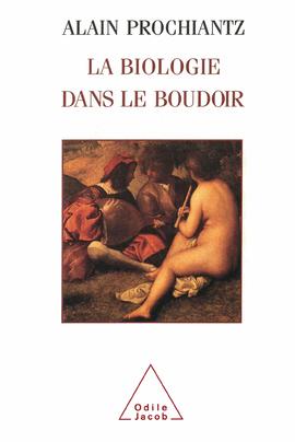 La Biologie dans le Boudoir, de Alain Prochiantz