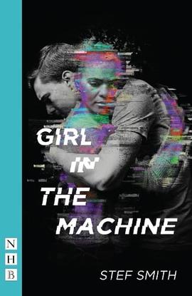 Girl in the Machine, de Stef Smith