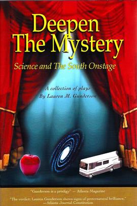 Deepen The Mystery – Science and The South Onstage [A collection of plays By Lauren M.Gunderson]