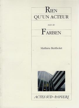 Rien Qu’un Acteur suivi de Farben, de Mathieu Bertholet