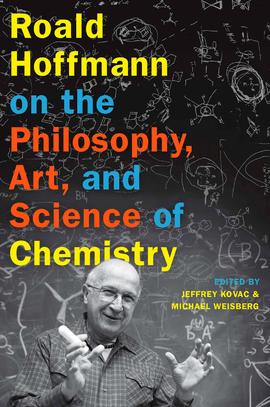 Roald Hoffmann on the Philosophy, Art and Science of Chemistry, de Roald Hoffmann